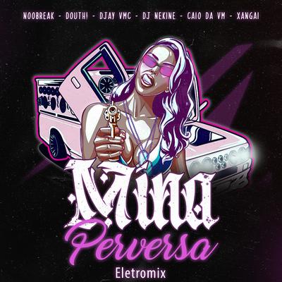 Mina Perversa By Douth!, Dj Nekine, NoBreak, MC Xangai, DJay VMC's cover