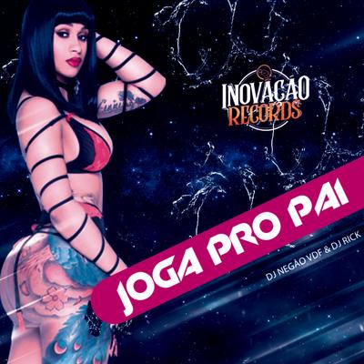 Joga a Bunda pro Pai By Dj Rick Ofc, DJ Negão VDF's cover