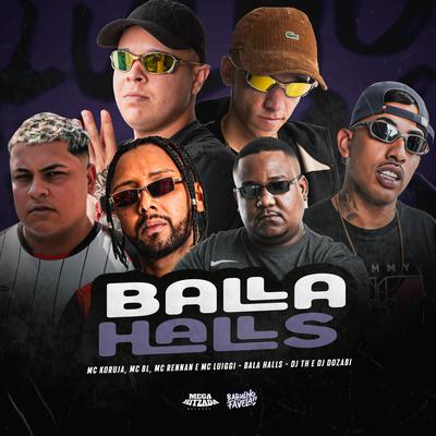 Bala Halls By Mc Rennan, DJ TH, Mc Koruja, DJ Dozabri, MC BL, MC Luiggi's cover