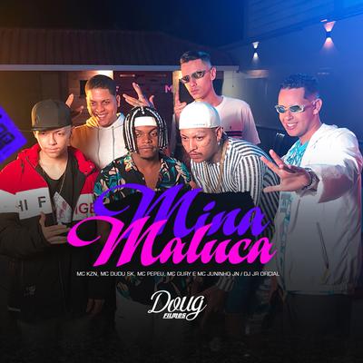 Mina Maluca By Mc Dudu Sk, MC KZN, Mc Pepeu, MC Gury, DJ JR Oficial, POll9's cover