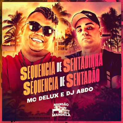 Sequencia de Sentadinha, Sequencia de Sentadao By Mc Delux, DJ ABDO's cover