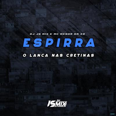 Espirra o Lança nas Cretinas By DJ JS MIX, Mc Menor da ZO's cover
