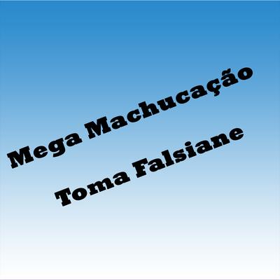 Mega Machucação Toma Falsiane By Dj Dn Da Vr's cover