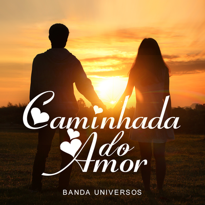 Caminhada Do Amor By Banda Universos's cover