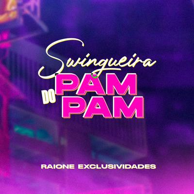 Swingueira do Pam Pam By Raione exclusividades's cover