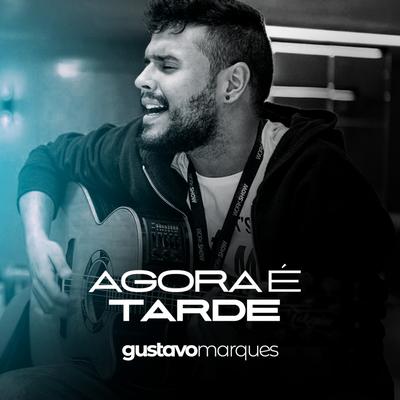 Agora É Tarde By Gustavo Marques's cover