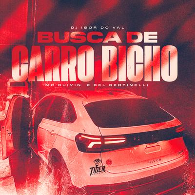 Busca de Carro Bicho By Dj Igor do Val, Mc Ruivin, Bel Bertinelli's cover