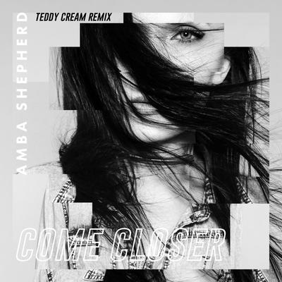 Come Closer (Teddy Cream Remix)'s cover