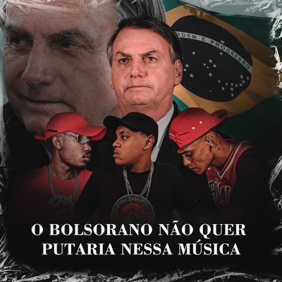 O BOLSONARO NAO QUER PUTARIA NESSA MUSICA's cover