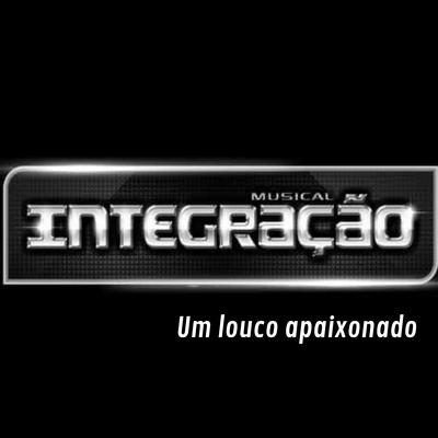 Um Louco Apaixonado By Musical Integração's cover