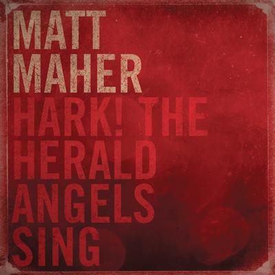 Hark the Herald Angels Sing By Matt Maher's cover