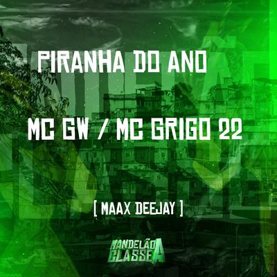 Piranha do Ano By Maax Deejay, Mc Grigo 22, Mc Gw's cover