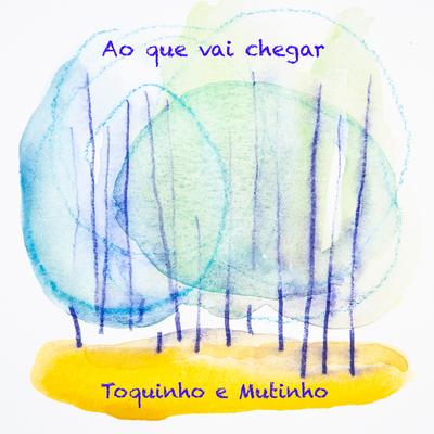 Ao Que Vai Chegar By Toquinho, Mutinho's cover