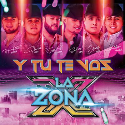 Y Tu Te Vas By La Zona X's cover