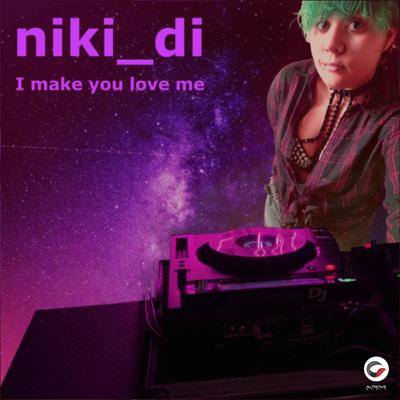 I Make You Love Me (Original Mix) By niki_di's cover