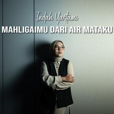 Mahligaimu Dari Airmataku By Indah Yastami's cover