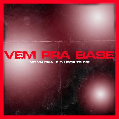 Vem pra Base By MC VN Cria, Dj Igor ZS 012's cover
