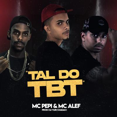 Tal do Tbt (Original) By Dj Yuri Chagas, MC PEPI, Mc Alef's cover