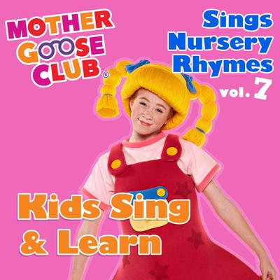 Mother Goose Club Sings Nursery Rhymes, Vol. 7: Kids Sing & Learn's cover