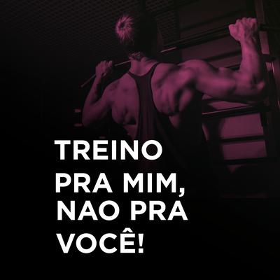 Treino pra Mim, Não pra Você By JAX MAROMBA, LP Maromba's cover