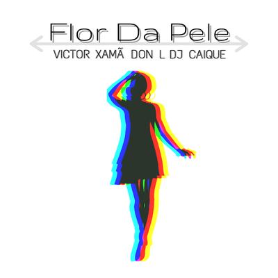 Flor da Pele By DJ Caique, Don L, Victor Xamã's cover