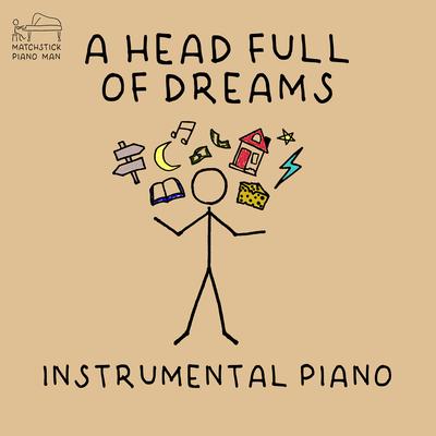 A Head Full of Dreams (Instrumental Piano) By Matchstick Piano Man's cover