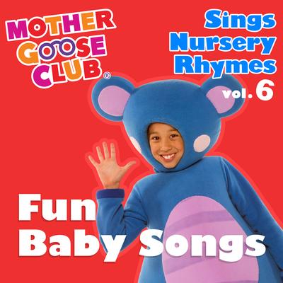 Mother Goose Club Sings Nursery Rhymes, Vol. 6: Fun Baby Songs's cover