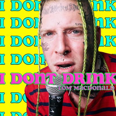 I Don't Drink By Tom MacDonald's cover