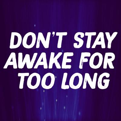Don't Stay Awake for Too Long (TikTok Dance)'s cover