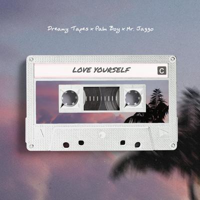 Love Yourself By Dreamy Tapes, Palm Boy, Mr. Jazzo's cover