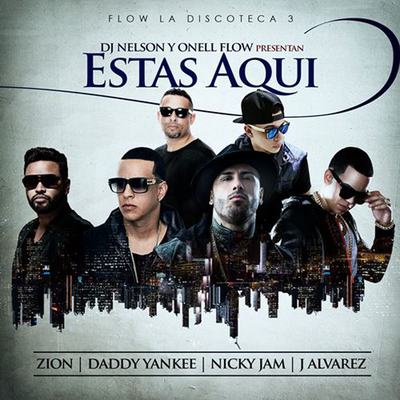 Estas Aquí By DJ Nelson, Daddy Yankee, Nicky Jam, J Alvarez, Zion's cover