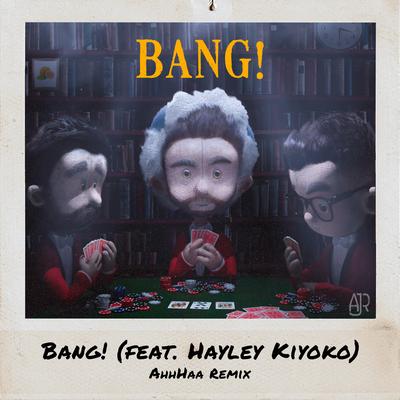 Bang! (feat. Hayley Kiyoko) (AhhHaa Remix) By Hayley Kiyoko, AhhHaa, AJR's cover