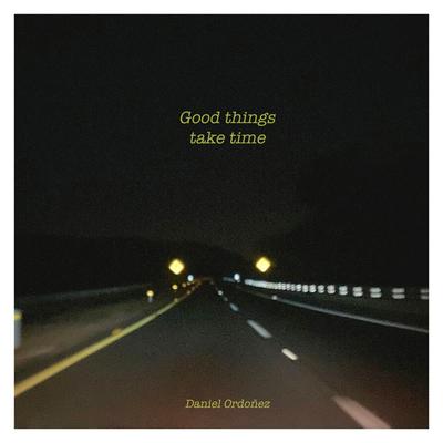 Good things take time By Daniel Ordoñez's cover