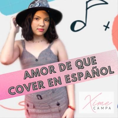 Amor de Que By Xime Campa's cover