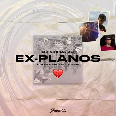 Ex-Planos By DJ VINI DA ZO, Yuri Redicopa, MC Davi CPR's cover