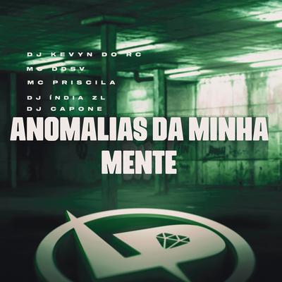 Anomalias da Minha Mente By mc priscila, MC DDSV, DJ INDIA ZL, DJ Kevyn Do RC, DJ Capone's cover