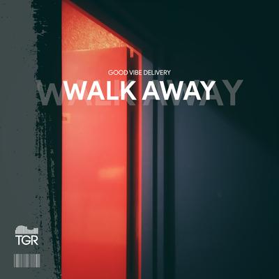 Walk Away By Good Vibe Delivery's cover