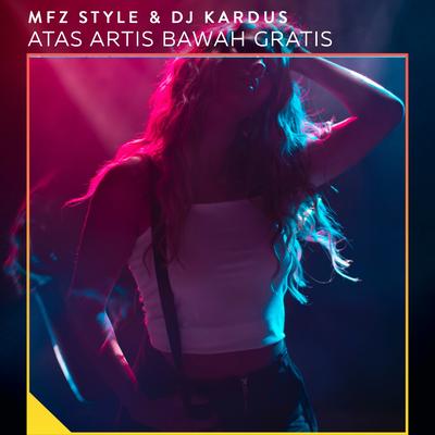 Atas Artis Bawah Gratis By MFZ Style, DJ Kardus's cover