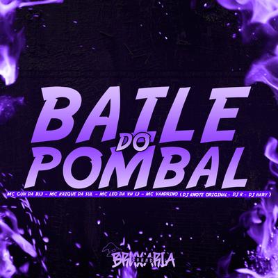 Baile do Pombal (Feat. MC GUH DA13, MC VANDRINHO,MC KAIQUE DA SUL, MC LEO DA VH 13) (feat. MC GUH DA13, MC VANDRINHO, MC KAIQUE DA SUL & MC LEO DA VH 13) By DJ KNOTE ORIGINAL, Dj k, DJ HARY, MC GUH DA13, MC VANDRINHO, MC Kaique da Sul, MC LEO DA VH 13's cover