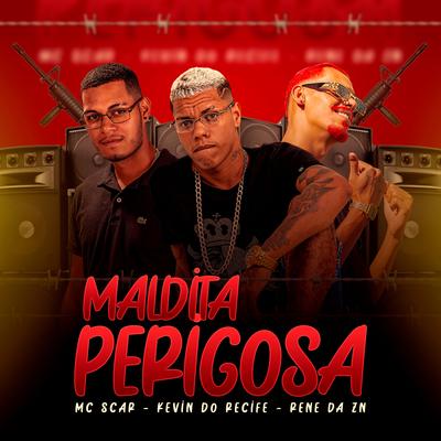 Maldita Perigosa By Kevin do recife, Mc Scar, rene da zn's cover