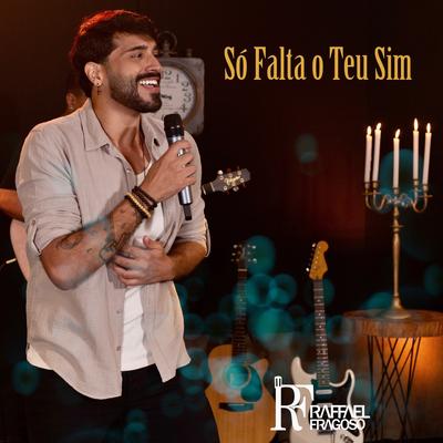 Só Falta o Teu Sim By Raffael Fragoso's cover