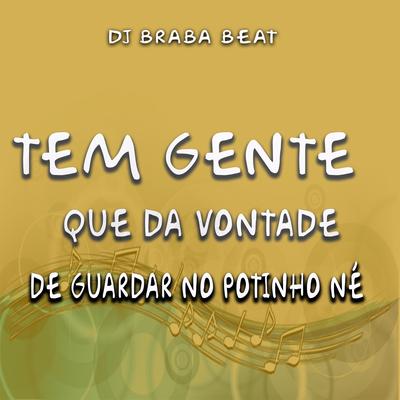 Tem Gente Que da Vontade de Guardar no Potinho Né's cover