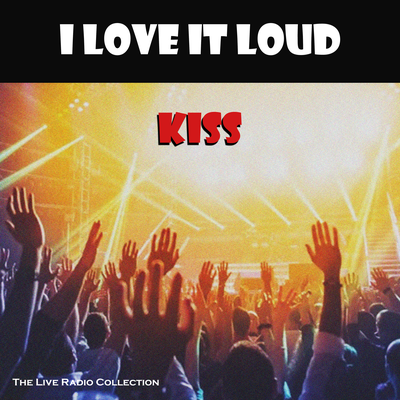 I Love It Loud (Live) By KISS's cover