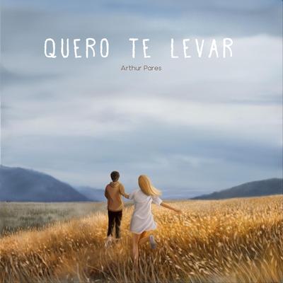 Quero Te Levar By Arthur Pares's cover