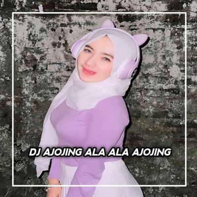 DJ AJOJING ALA ALA AJOJING's cover