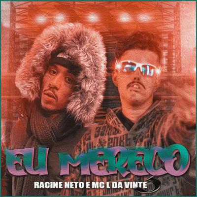 Eu Mereço (feat. MC L da Vinte) (feat. MC L da Vinte) (Brega Funk) By racine neto, MC L da Vinte's cover