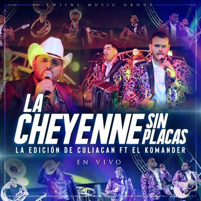 La Cheyenne Sin Placas (En Vivo) By La Edición De Culiacan, El Komander's cover