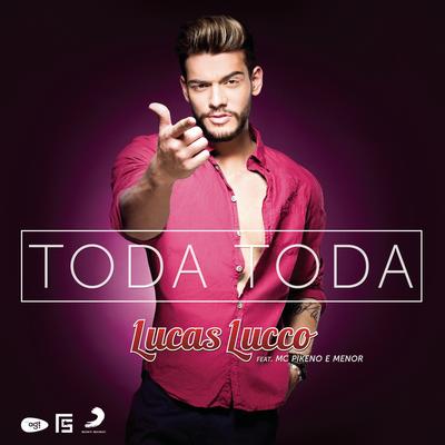 Toda Toda (feat. MC's Pikeno e Menor) By Lucas Lucco, MC's Pikeno e Menor's cover