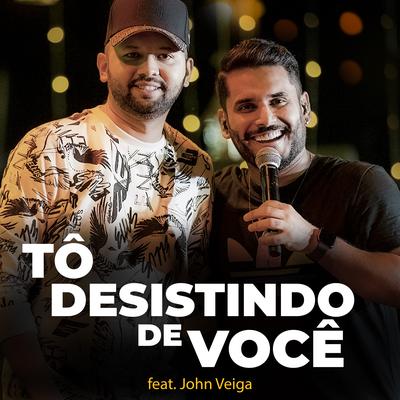 Tô Desistindo de Você (Ao Vivo) By Uendel Pinheiro, John Veiga's cover