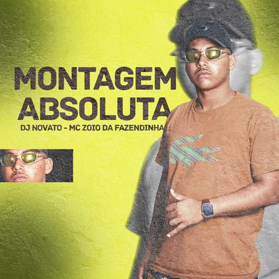 Montagem Absoluta By DJ NOVATO, MC Zoio da Fazendinha's cover